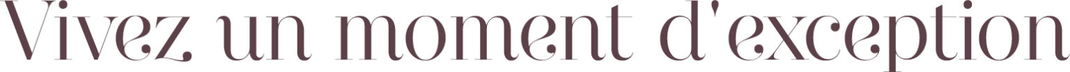 vivez un moment d'exception